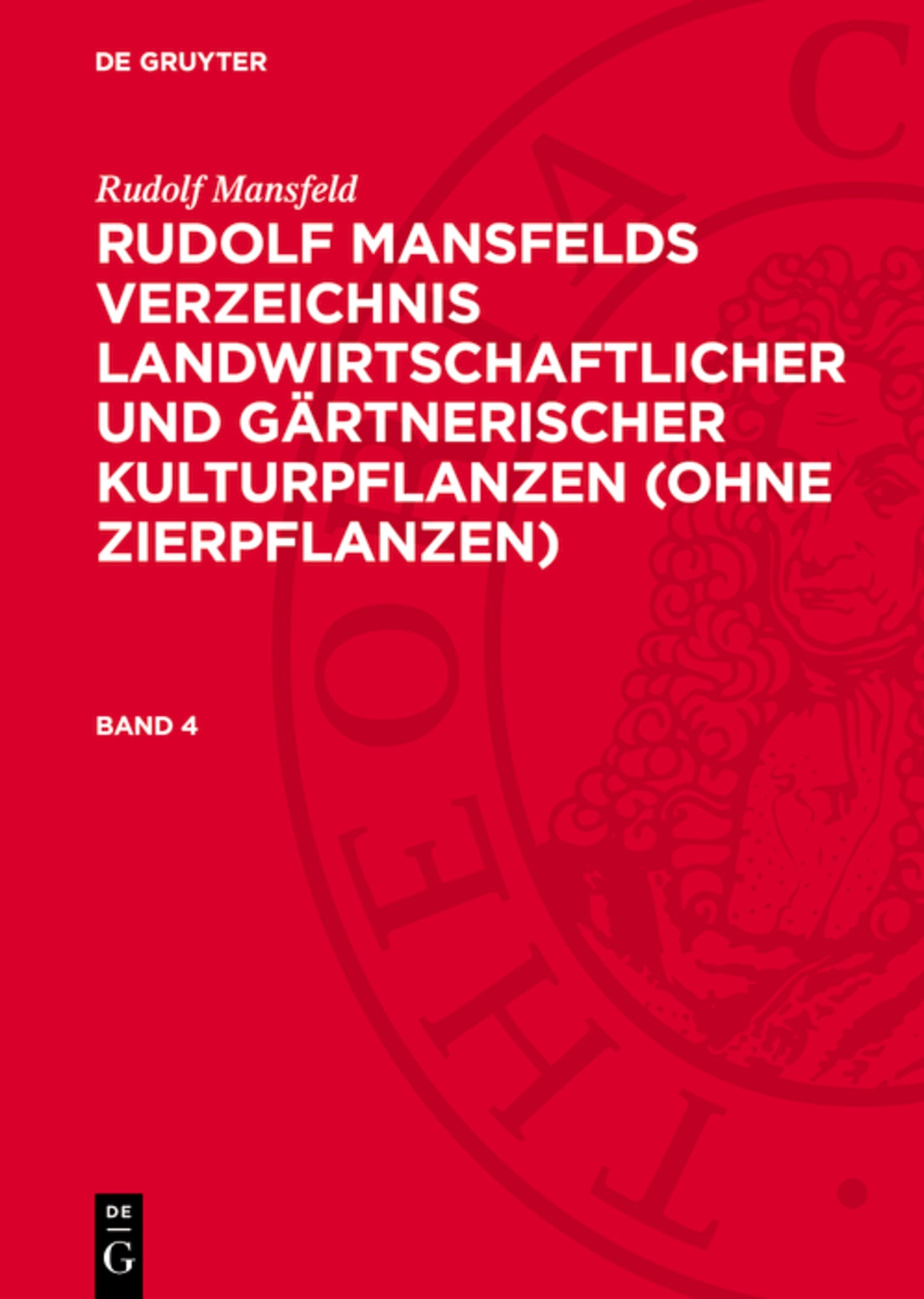 Rudolf Mansfeld: Rudolf Mansfelds Verzeichnis landwirtschaftlicher und gärtnerischer Kulturpflanzen (ohne Zierpflanzen). Band 4